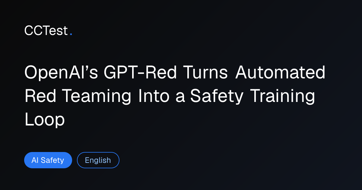 GPT-Red: OpenAI’s Automated Red Teaming System Explained - CCTest